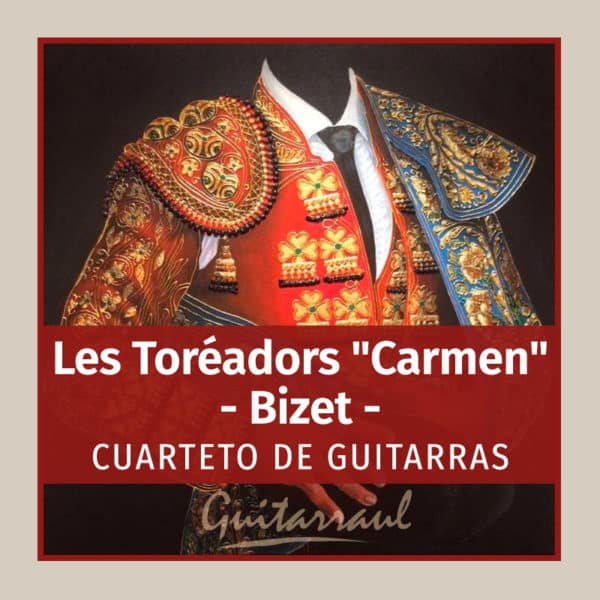 Los toreros "Carmen" (BIZET) - 4 gts