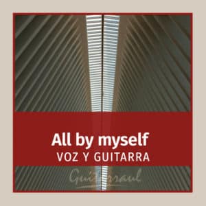 All by myself (Voz y guitarra)