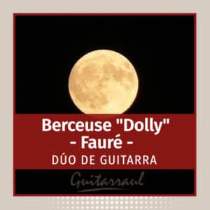 Berceuse "Dolly" (Fauré) - Dúo de guitarras