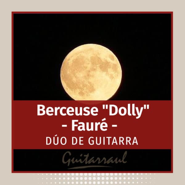 Berceuse "Dolly" (Fauré) - Dúo de guitarras