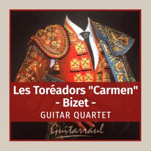 Los toreros "Carmen" (BIZET) - 4 gts