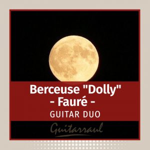 Berceuse "Dolly" (Fauré) - Guitar duo