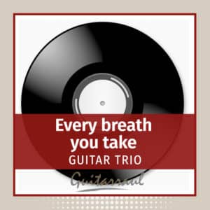 Every breath you take - Guitar trio