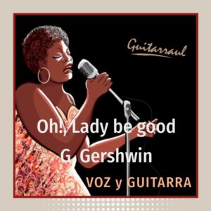 Oh! Lady be good (Voz y guitarra)