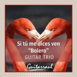 Si tú me dices ven (Bolero) - Guitar trio